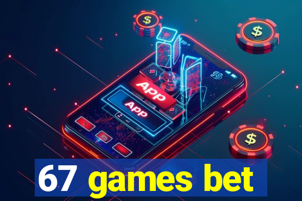 67 games bet